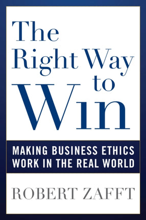 The Right Way to Win: Making Business Ethics Work