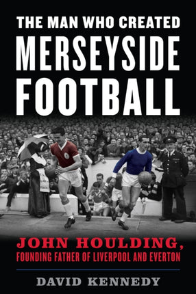 The Man Who Created Merseyside Football: John