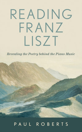 Reading Franz Liszt: Revealing the Poetry behind