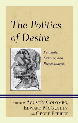 The Politics of Desire: Foucault, Deleuze, and