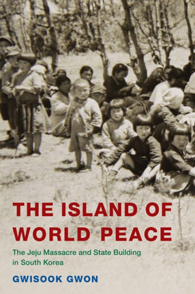 The Island of World Peace: The Jeju Massacre and