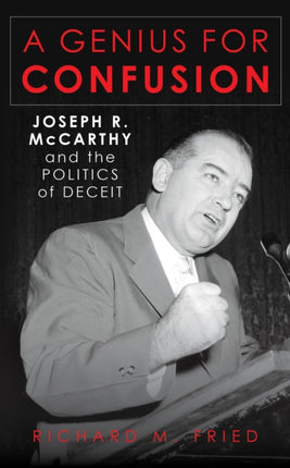 A Genius for Confusion: Joseph R. McCarthy and