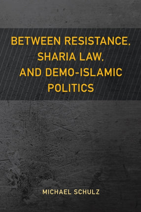 Between Resistance, Sharia Law, and Demo-Islamic