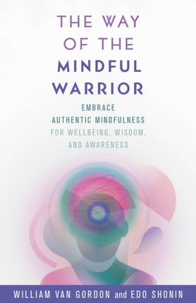 The Way of the Mindful Warrior: Embrace Authentic