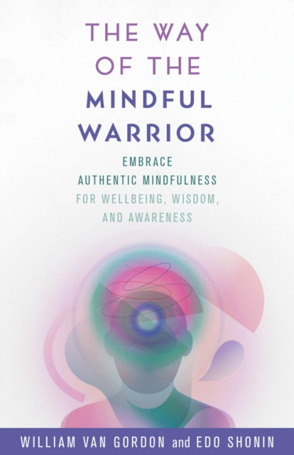 The Way of the Mindful Warrior: Embrace Authentic