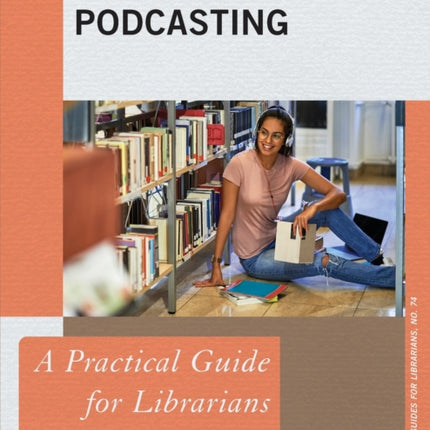 Podcasting: A Practical Guide for Librarians