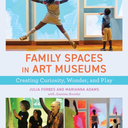 Family Spaces in Art Museums: Creating Curiosity,