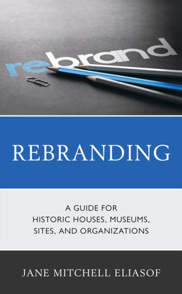 Rebranding: A Guide for Historic Houses, Museums,