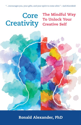 Core Creativity: The Mindful Way to Unlock Your