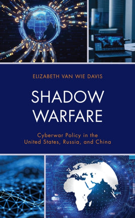 Shadow Warfare: Cyberwar Policy in the United