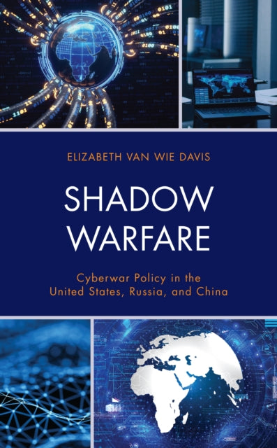Shadow Warfare: Cyberwar Policy in the United