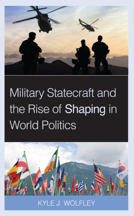 Military Statecraft and the Rise of Shaping in