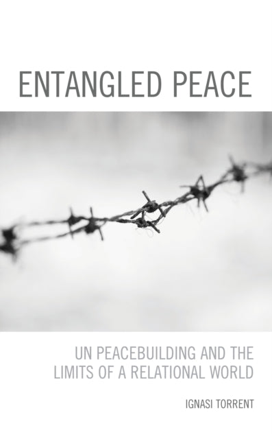 Entangled Peace: UN Peacebuilding and the Limits
