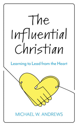 The Influential Christian: Learning to Lead from