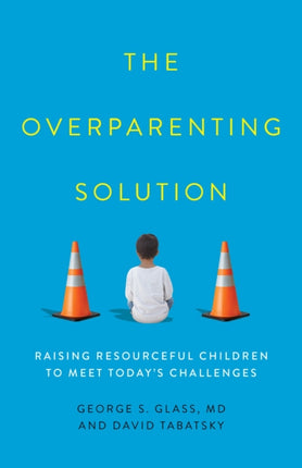 The Overparenting Solution: Raising Resourceful