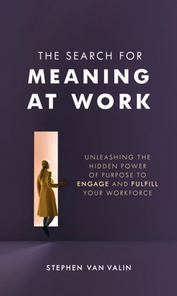 The Search for Meaning at Work: Unleashing the