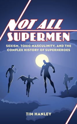 Not All Supermen: Sexism, Toxic Masculinity, and