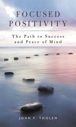 Focused Positivity: The Path to Success and Peace