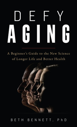 Defy Aging: A Beginner's Guide to the New Science