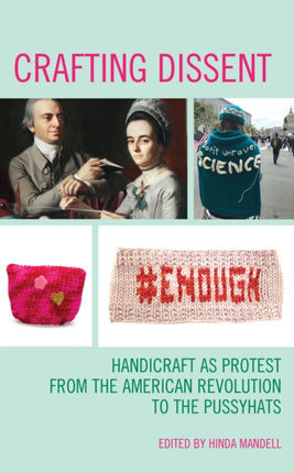 Crafting Dissent: Handicraft as Protest from the American Revolution to the Pussyhats