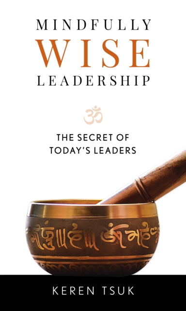 Mindfully Wise Leadership: The Secret of Today's