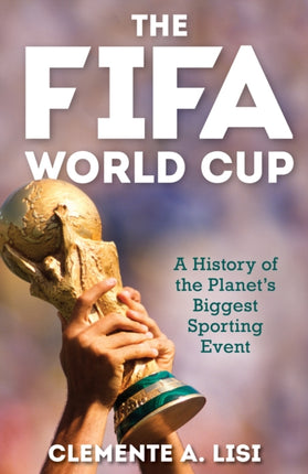 The FIFA World Cup: A History of the Planet's