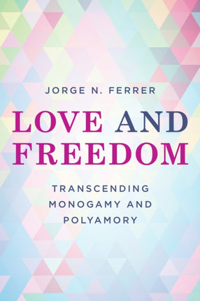 Love and Freedom: Transcending Monogamy and