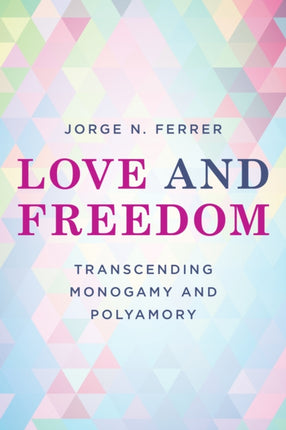 Love and Freedom: Transcending Monogamy and