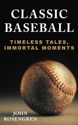 Classic Baseball: Timeless Tales, Immortal