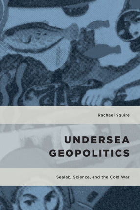 Undersea Geopolitics: Sealab, Science, and the