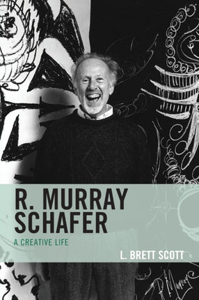 R. Murray Schafer: A Creative Life
