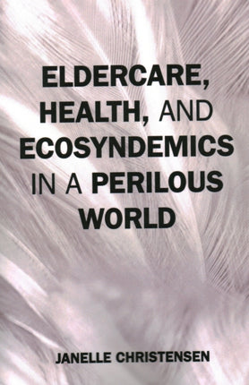Eldercare, Health, and Ecosyndemics in a Perilous