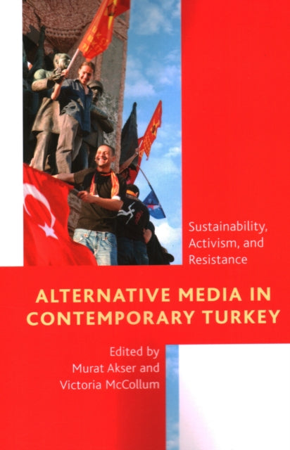 Alternative Media in Contemporary Turkey: Sustainability, Activism, and Resistance