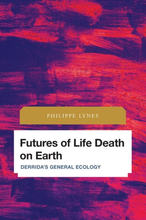 Futures of Life Death on Earth: Derrida's General