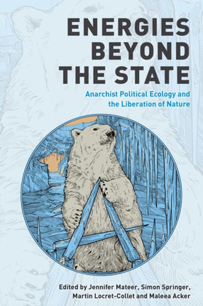 Energies Beyond the State: Anarchist Political