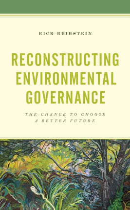 Reconstructing Environmental Governance: The