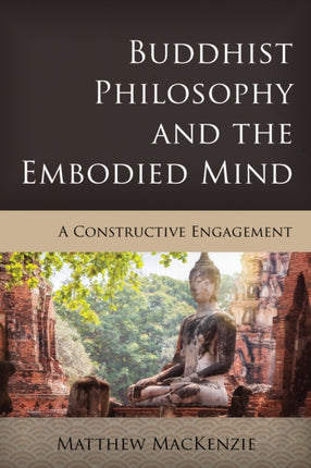 Buddhist Philosophy and the Embodied Mind: A
