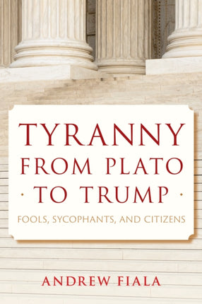 Tyranny from Plato to Trump: Fools, Sycophants,