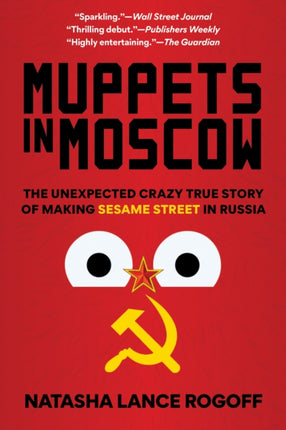 Muppets in Moscow: The Unexpected Crazy True Story of Making Sesame Street in Russia