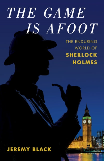 The Game Is Afoot: The Enduring World of Sherlock Holmes