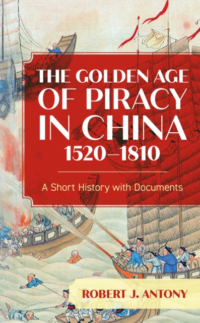 The Golden Age of Piracy in China, 1520–1810: A Short History with Documents