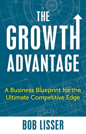 The Growth Advantage: A Business Blueprint for