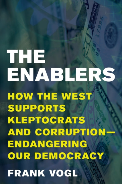 The Enablers: How the West Supports Kleptocrats