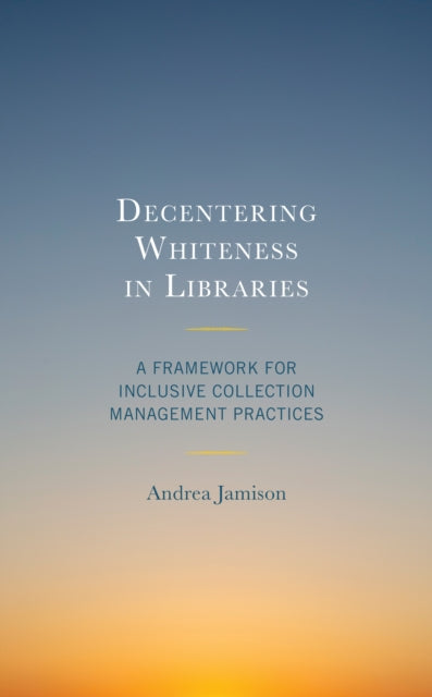Decentering Whiteness in Libraries: A Framework