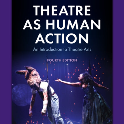 Theatre as Human Action: An Introduction to Theatre Arts