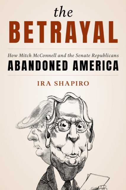 The Betrayal: How Mitch McConnell and the Senate