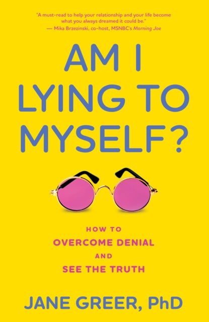 Am I Lying to Myself?: How To Overcome Denial and