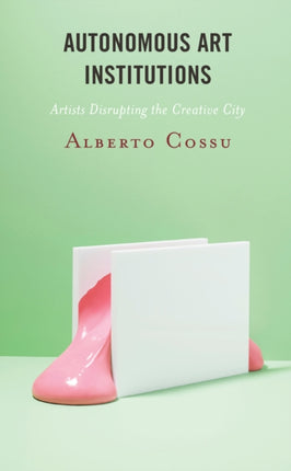 Autonomous Art Institutions: Artists Disrupting