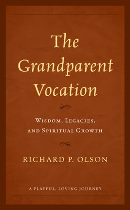 The Grandparent Vocation: Wisdom, Legacies, and