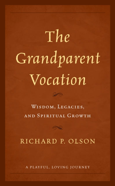 The Grandparent Vocation: Wisdom, Legacies, and